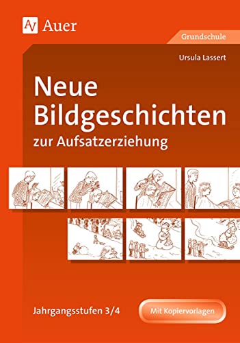 Neue Bildgeschichten zur Aufsatzerziehung, Jahrgangsstufen 3/4: (3. und 4. Klasse) von Auer Verlag i.d.AAP LW